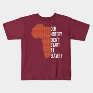 Proud African American our history didn't start at slavery Kids T-Shirt